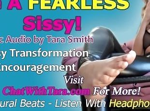 Be A FEARLESS Sissy! Erotic Audio by Tara Smith Sissy Faggot Training Encouragement Homoerotic