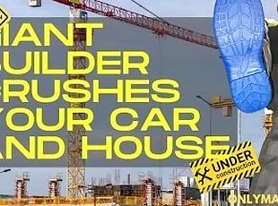 Giant builder crushes your car and house