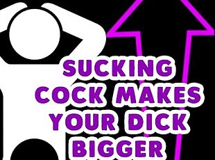 Sucking a cock makes your cock bigger