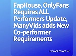 Podcast 162: FapHouse, OnlyFans Requires ALL Performers Update, ManyVids adds New Co-performer Req