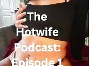 The Hotwife Podcast Ep 1