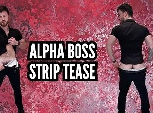 Alpha boss strip tease