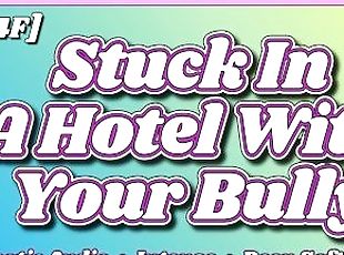 [M4F] Stuck In A Hotel With Your Bully [Erotic Audio] [ASMR] [Deep Soft Soothing Sexy Voice] [Moan]