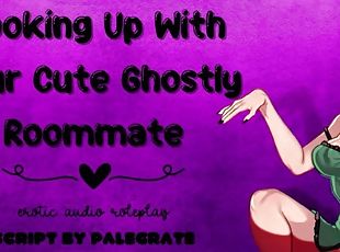 Hooking Up With Your Cute Ghostly Roommate [Submissive Fucktoy]